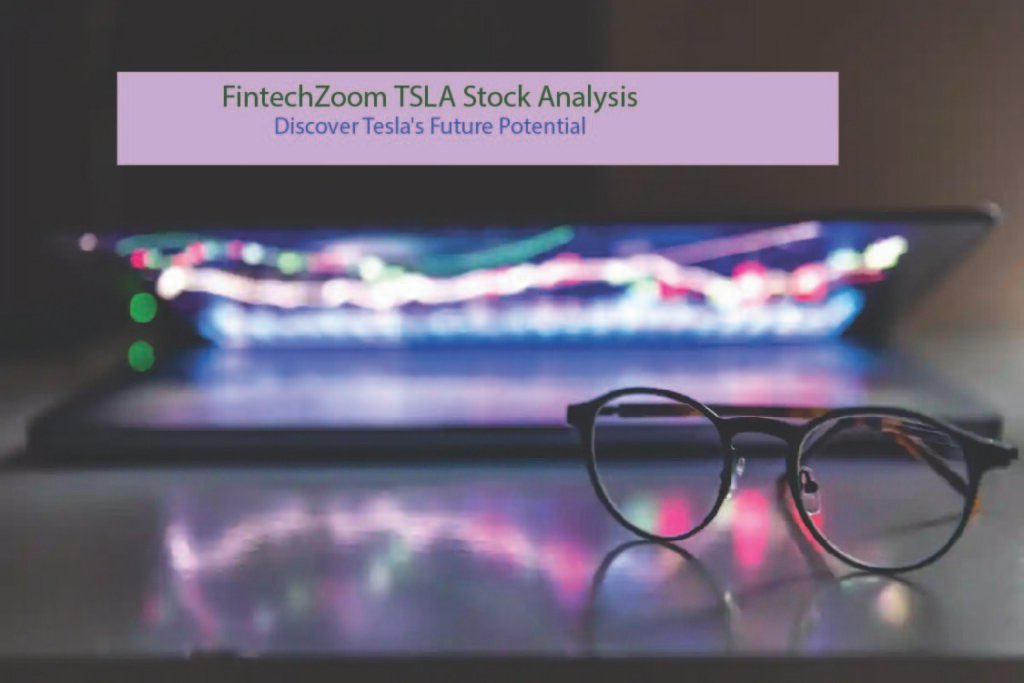 FintechZoom TSLA Stock Analysis: Discover Tesla's Future Potential