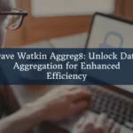 Dave Watkin Aggreg8: Unlock Data Aggregation for Enhanced Efficiency