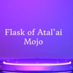 Flask of Atal'ai Mojo Innovations : A Comprehensive Guide