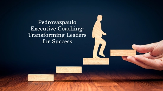 Pedrovazpaulo Executive Coaching: Transforming Leaders for Success