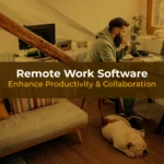 Remote Work Software | Enhance Productivity & Collaboration