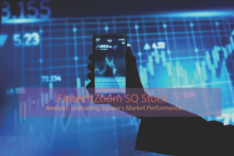 FintechZoom SQ Stock Analysis: Evaluating Square's Market Performance