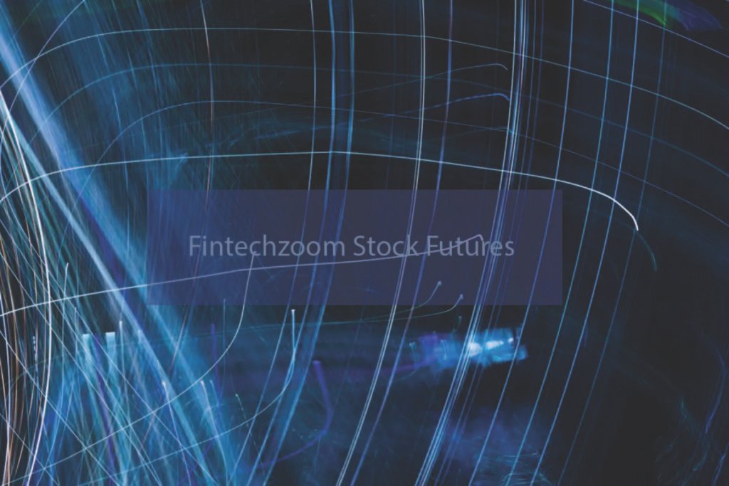 Exploring Fintechzoom Stock Futures: Latest Trends and Analysis