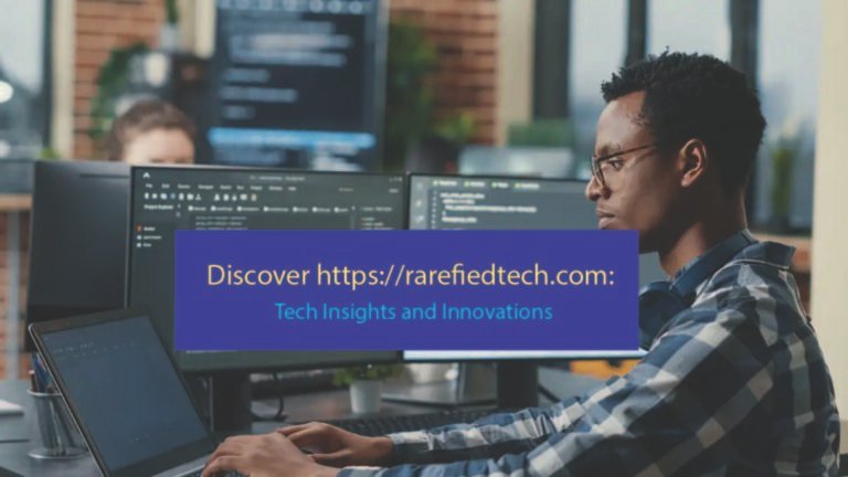 Discover https://rarefiedtech.com: Tech Insights and Innovations.