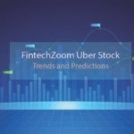 FintechZoom Uber Stock: Trends and Predictions