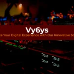 Vy6ys: Enhance Your Digital Experience with Our Innovative Solutions